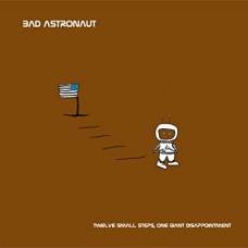 BAD ASTRONAUT-TWELVE SMALL STEPS ONE GIANT DISAPPOINTMENT (LP)