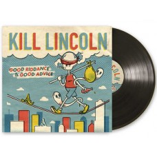 KILL LINCOLN-GOOD RIDDANCE TO GOOD ADVICE (LP)