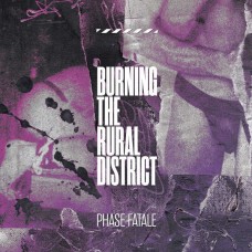 PHASE FATALE-BURNING THE RURAL DISTRICT (LP)