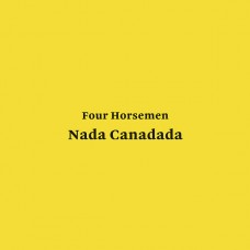 FOUR HORSEMEN-NADA CANADADA (LP)