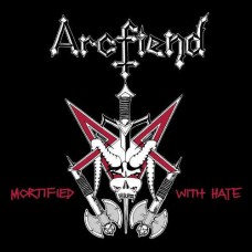 ARCFIEND-MORTIFIED WITH HATE (7")