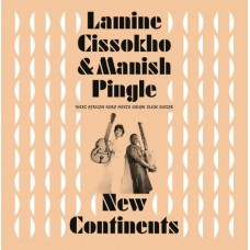 LAMINE CISSOKHO & MANISH PINGLE-NEW CONTINENTS (LP)