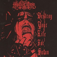 MUTIILATION-DESTROY YOUR LIFE FOR SATAN (CD-S)