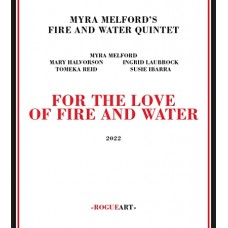 MYRA MELFORD QUINTET-FOR THE LOVE OF FIRE AND WATER (CD)