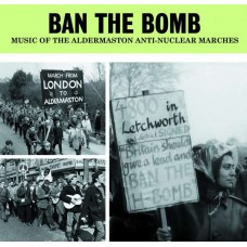 V/A-BAN THE BOMB - MUSIC OF THE ALDERMASTON ANTI-NUCLEAR MARCHES (2CD)