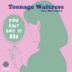 TEENAGE WAITRESS-YOU AIN'T GOT IT BAD -COLOURED- (7")