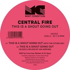 CENTRAL FIRE-THIS IS A SHOUT GOING OUT (12")