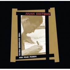 JULIUS EASTMAN-TWO EXTENDED PIECES FOR FOUR PIANOS (2LP)