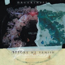 DREARINESS-BEFORE WE VANISH (CD)