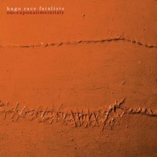 HUGO RACE FATALISTS-ONCE UPON A TIME IN ITALY (2LP)