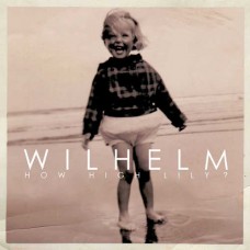 WILHELM-HOW HIGH LILY? (CD)