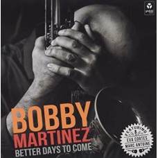 BOBBY MARTINEZ-BETTER DAYS TO COME (CD)