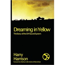 HARRY HARRISON-DREAMING IN YELLOW: THE STORY OF THE DIY SOUND SYSTEM (LIVRO)