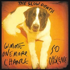 SLOW DEATH-GIMME ONE MORE CHANCE/SO OBSCENE (7")