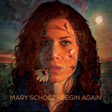 MARY SCHOLZ-BEGIN AGAIN (CD)