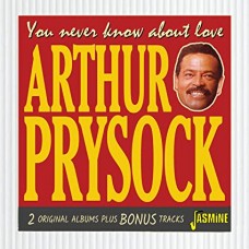 ARTHUR PRYSOCK-YOU NEVER KNOW ABOUT LOVE (CD)