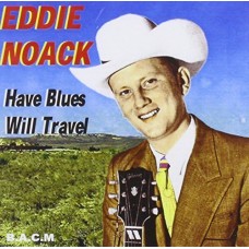 EDDIE NOACK-HAVE BLUES, WILL TRAVEL (2CD)