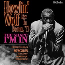 HOWLIN' WOLF-SHAPE I'M IN - BOSTON '73 (CD)