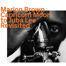 MARION BROWN-CAPRICORN MOON TO JUBA LEE REVISITED (CD)