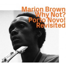 MARION BROWN-WHY NOT? PORTO NOVO! REVISITED (CD)