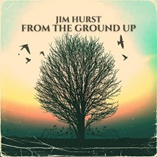 JIM HURST-FROM THE GROUND UP (CD)