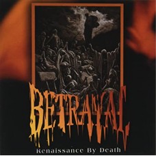 BETRAYAL-RENAISSANCE BY DEATH (CD)