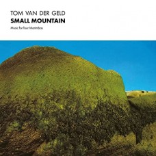 TOM VAN DER GELD-SMALL MOUNTAIN: MUSIC FOR FOUR MARIMBAS (LP)