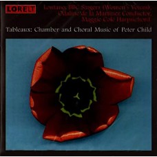 PETER CHILD-TABLEAUX - CHAMBER AND CHORAL MUSIC (CD)