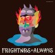 FRIGHTNRS-ALWAYS -COLOURED- (LP)