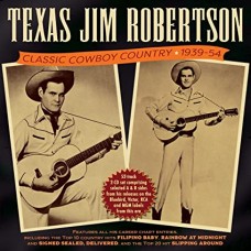 TEXAS JIM ROBERTSON-CLASSIC COWBOY COUNTRY 1939-54 (2CD)