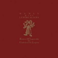MUNLY & THE LUPERCALIANS-UNDELIVERED LEGION (LP)