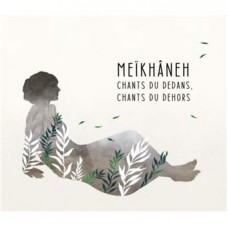 MEIKHANEH-CHANTS DU DEDANS, CHANTS DU DEHORS (CD)