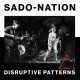 SADO NATION-DISRUPTIVE PATTERN (LP)