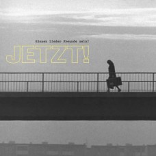 JETZT!-KOENNEN LIEDER FREUNDE SEIN? (CD)