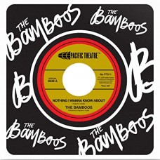 BAMBOOS-NOTHING I WANNA KNOW ABOUT / BAD LINE (7")