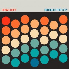 HOW I LEFT-BIRDS IN THE CITY (CD)