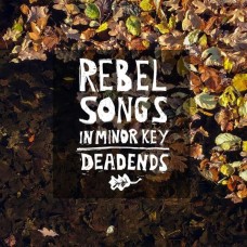 DEADENDS-REBEL SONGS IN MINOR KEY (LP)