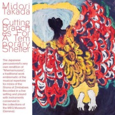 MIDORI TAKADA-CUTTING BRANCHES FOR A TEMPORARY SHELTER (LP)