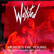 WAYSTED-HEROES DIE YOUNG: WAYSTED VOLUME TWO (2000-2007) (5CD)
