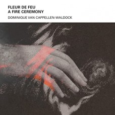 DOMINIQUE VAN CAPPELLEN-WALDOCK-FLEUR DE FEU A - FIRE CEREMONY (CD)
