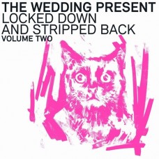 WEDDING PRESENT-LOCKED DOWN AND STRIPPED BACK VOL. TWO (LP)