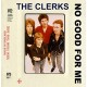 CLERKS-NO GOOD FOR ME (7")
