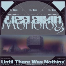 AIKIN, LIZA & MONOLOG-UNTIL THERE WAS NOTHING (12")