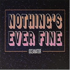 OCEANATOR-NOTHING' S EVER FINE (LP)