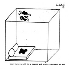 LIARS-THEY THREW US ALL IN A TRENCH AND STUCK A MONUMENT ON TOP (LP)