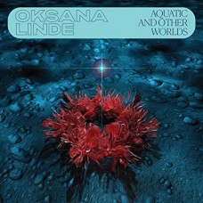 OKSANE LINDE-AQUATIC AND OTHER WORLDS (1983-1989) (LP)