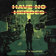 HAVE NO HEROES-LETTERS TO NOWHERE -COLOURED- (LP)