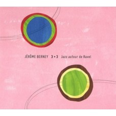 JEROME BERNEY-3+3 JAZZ AUTOR DE RAVEL (CD)