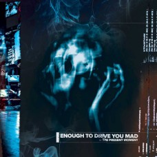 PRESENT MOMENT-ENOUGH TO DRIVE YOU MAD (LP)