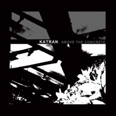 KATRAN-ABOVE THE CONCRETE (CD)